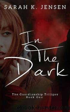In The Dark (The Guardianship Trilogy Book 1) by Sarah K. Jensen