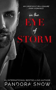 In The Eye Of Storm: An Obsessive Billionaire Dark Romance (The Storm Series Book 1) by Pandora Snow