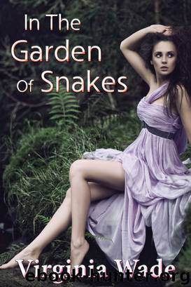 In The Garden Of Snakes (An Erotic Summer Tryst) by Virginia Wade