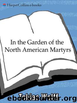 In The Garden Of The North American Martyrs by Tobias Wolff