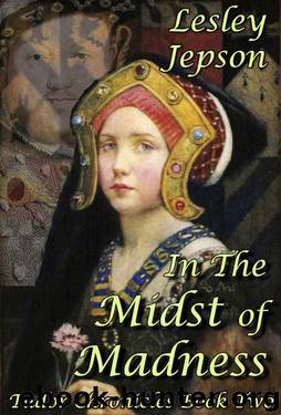 In The Midst of Madness: Tudor Chronicles Book Two by Lesley Jepson