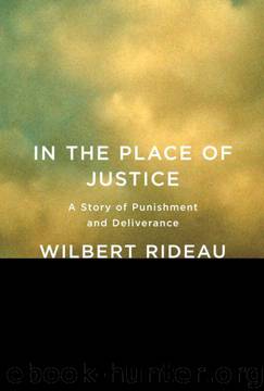 In The Place of Justice: A Story of Punishment and Deliverance by Rideau Wilbert