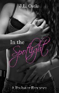 In The Spotlight: A Rockstar Romance by J.L. Ostle
