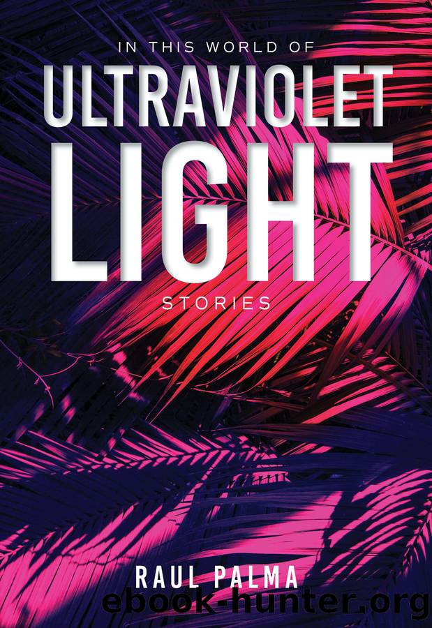 In This World of Ultraviolet Light by Palma Raul