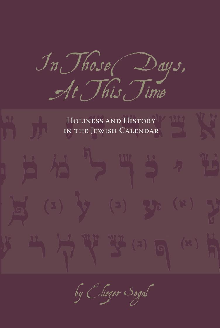 In Those Days, At This Time: Holiness and History in the Jewish Calendar by Eliezer Segal