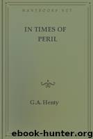 In Times of Peril by G.A. Henty