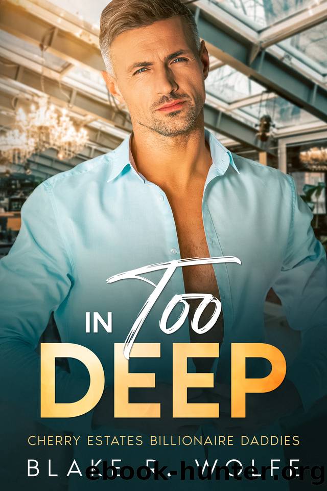 In Too Deep: MM Contemporary Billionaire Age Gap Romance (Cherry Estates Billionaire Daddies Book 3) by Blake R. Wolfe
