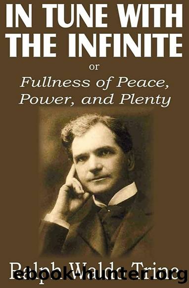 In Tune with the Infinite: Fullness of Peace, Power, and Plenty by Ralph Waldo Trine