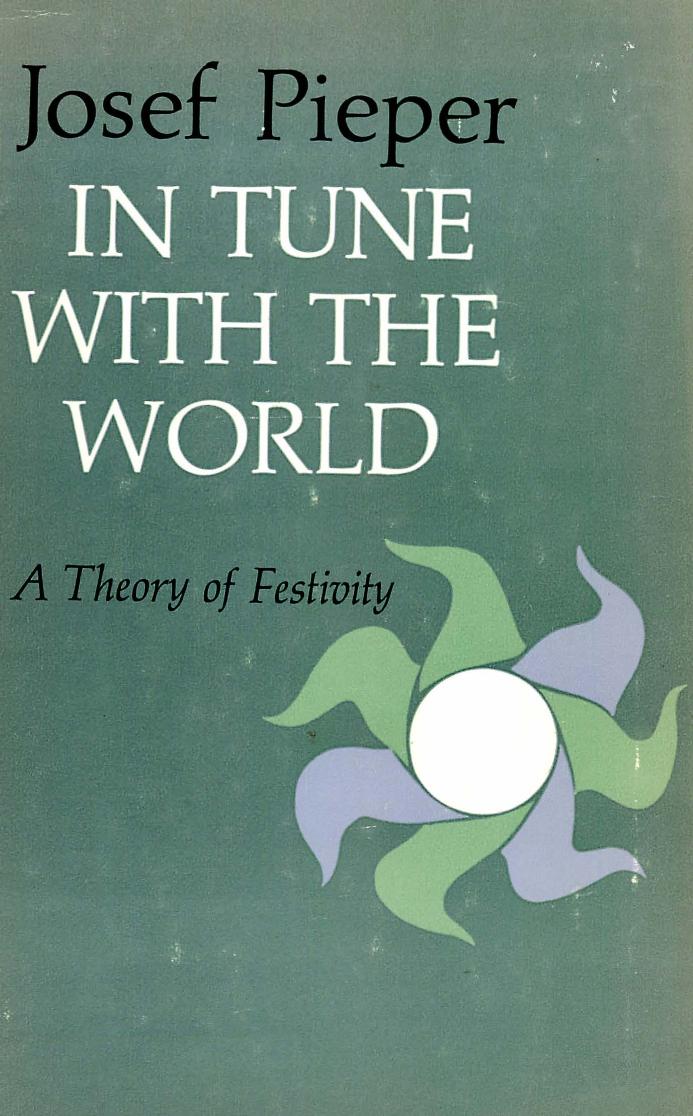 In Tune with the World: A Theory of Festivity by Josef Pieper