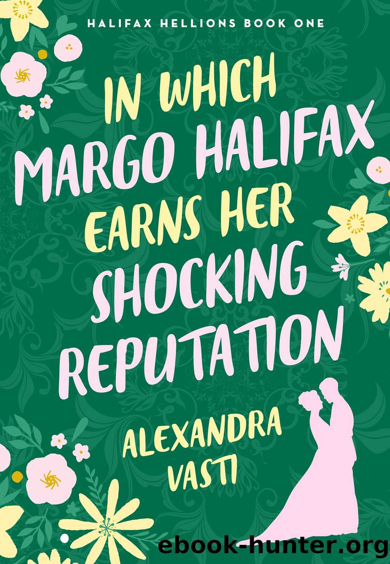 In Which Margo Halifax Earns Her Shocking Reputation by Alexandra Vasti