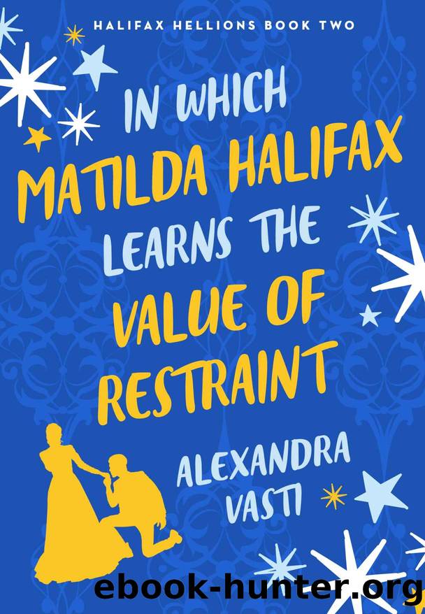 In Which Matilda Halifax Learns the Value of Restraint (Halifax Hellions) by Alexandra Vasti