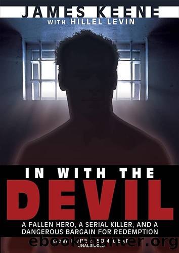 In With the Devil: A Fallen Hero, a Serial Killer, and a Dangerous Bargain for Redemption by James Keene & Hillel Levin