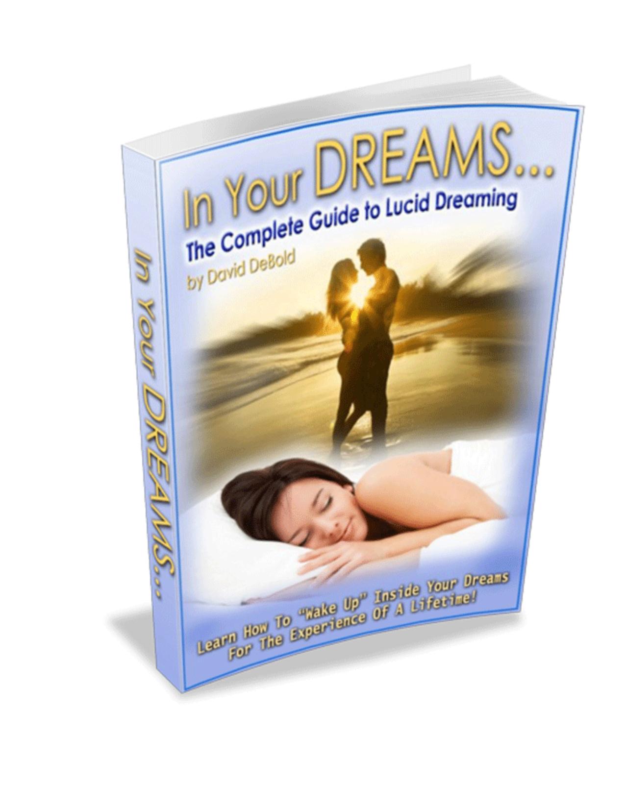 In Your Dreams! The Complete Guide to Lucid Dreaming by David DeBold (Dave Debold)
