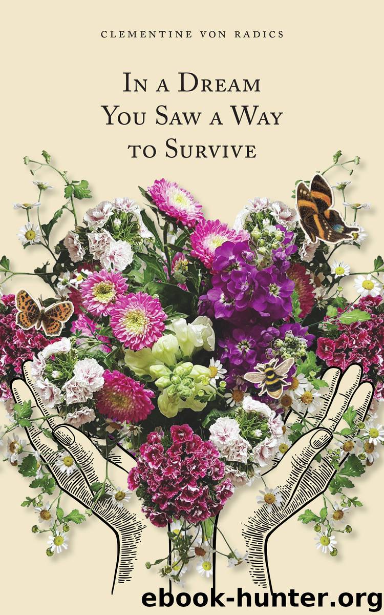 In a Dream You Saw a Way to Survive by Clementine von Radics
