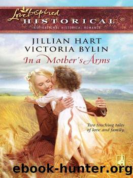In a Mother&rsquo;s Arms by Jillian Hart & Victoria Bylin