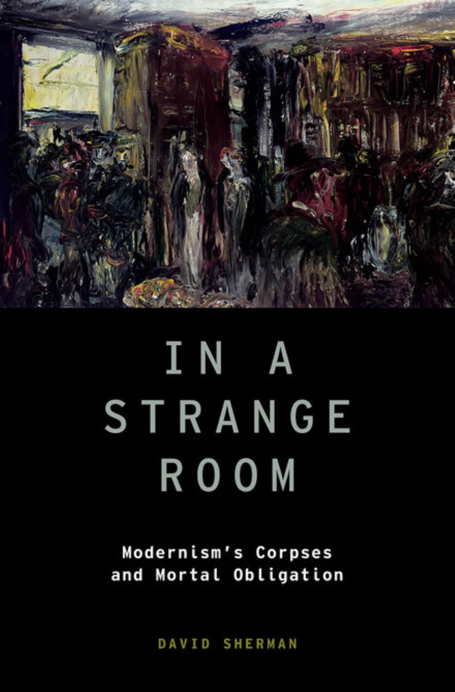 In a Strange Room: Modernism's Corpses and Mortal Obligation (Modernist Literature and Culture) by Unknow