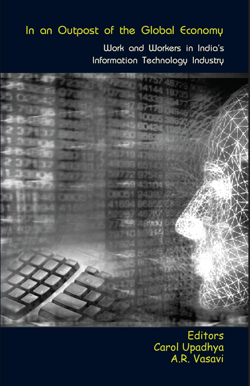 In an Outpost of the Global Economy: Work and Workers in India's Information Technology Industry by Carol Upadhya; A. R. Vasavi