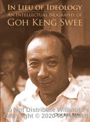 In lieu of ideology : an intellectual biography of Goh Keng Swee by Kee Beng Ooi;