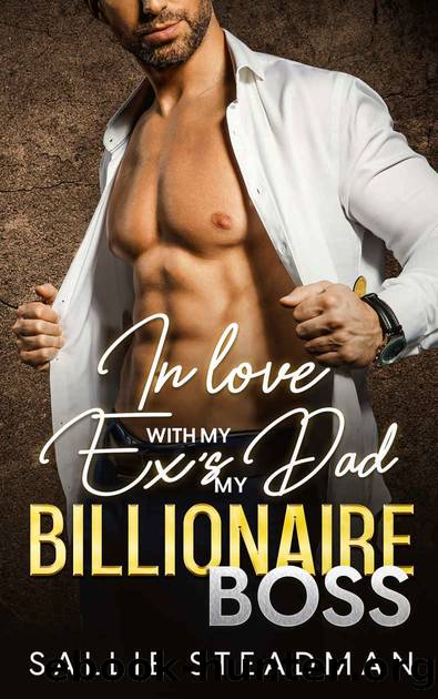 In love with my ex's dad my billionaire boss by Sallie Steadman
