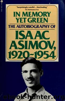 In memory yet green : the autobiography of Isaac Asimov, 1920-1954 by Asimov Isaac 1920-1992