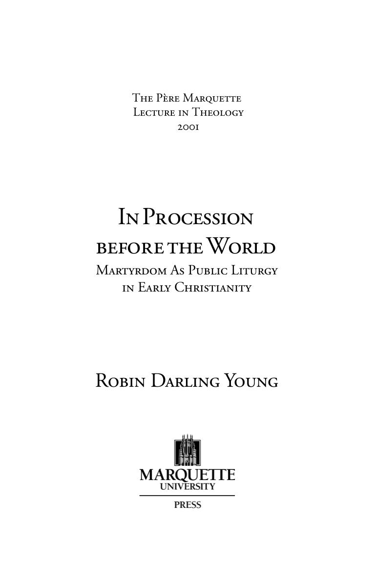 In procession before the world : martyrdom as public liturgy in early Christianity by Young Robin Darling