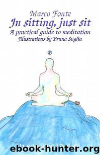 In sitting, just sit: A practical guide to meditation by Marco Fonte
