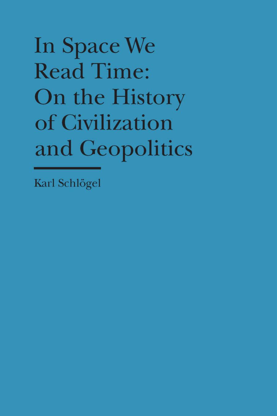 In space we read time: on the history of civilization and geopolitics by Jackson Gerrit;Schlögel Karl