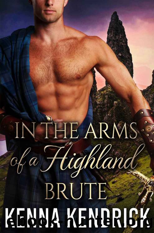 In the Arms of a Highland Brute: Scottish Medieval Highlander Romance (Tales of Love and Lust in the Murray Castle Book 2) by Kenna Kendrick