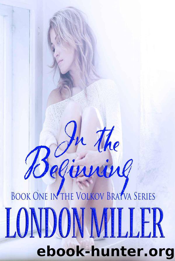 In the Beginning (Volkov Bratva) by Miller London