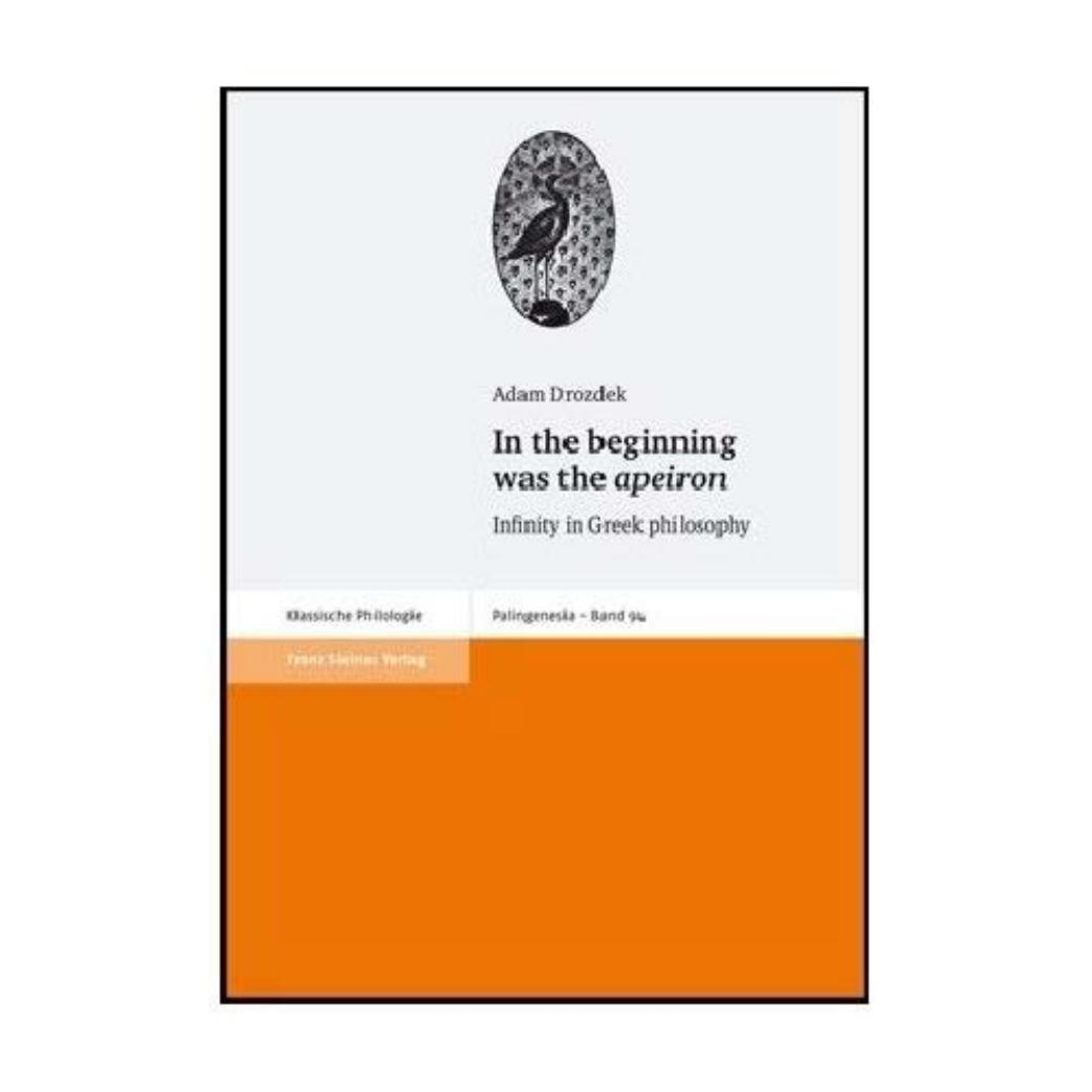 In the Beginning was the Apeiron: Infinity in Greek philosophy by Adam Drozdek