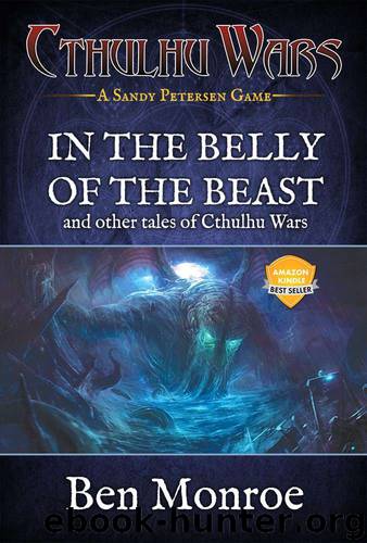 In the Belly of the Beast and Other Tales of Cthulhu Wars by Ben Monroe