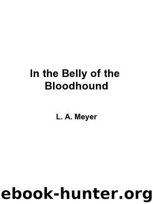 In the Belly of the Bloodhound: Being an Account of a Particularly Peculiar Adventure in the Life of Jacky Faber by L. A. Meyer