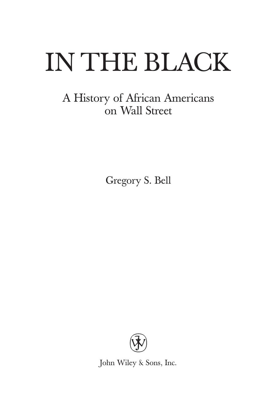 In the Black: A History of African Americans on Wall Street by Gregory S. Bell Gregory Bell