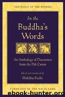 In the Buddha's Words: An Anthology of Discourses from the Pali Canon by Bhikkhu Bodhi