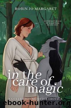 In the Care of Magic: a queer cozy monster erotica (Supernaturals of Balkwill Book 1) by Robin Jo Margaret