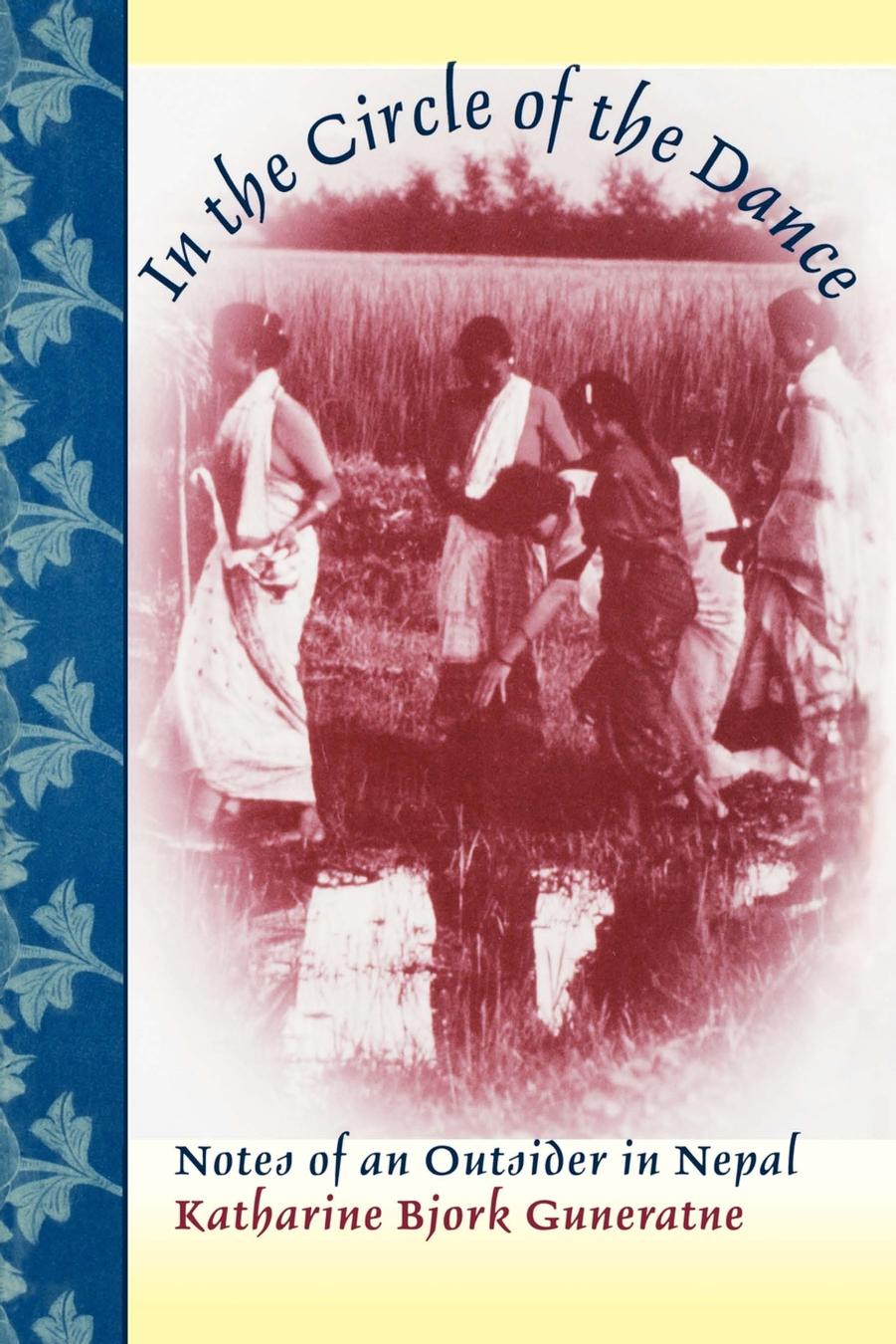 In the Circle of the Dance: Notes of an Outsider in Nepal by Katharine Bjork Guneratne