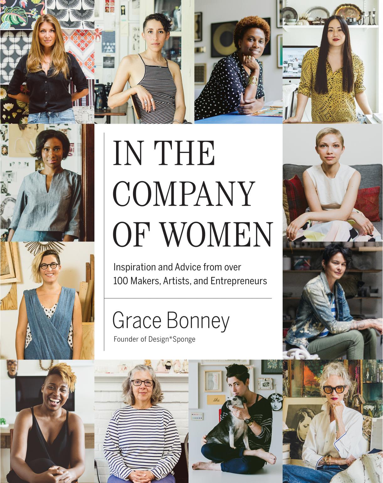 In the Company of Women: Inspiration and Advice from over 100 Makers, Artists, and Entrepreneurs by Unknow