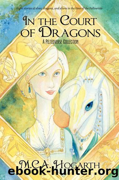 In the Court of Dragons: A Peltedverse Collection in the Time of the Fallowtide by Hogarth M.C.A