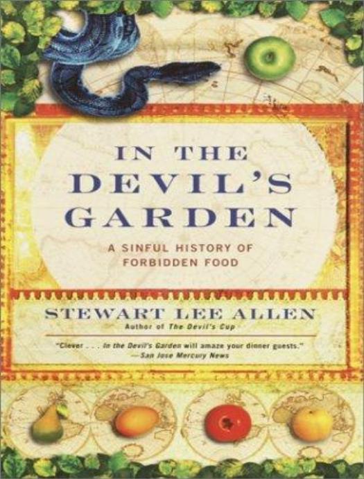 In the Devil's Garden: A Sinful History of Forbidden Food by Stewart Lee Allen