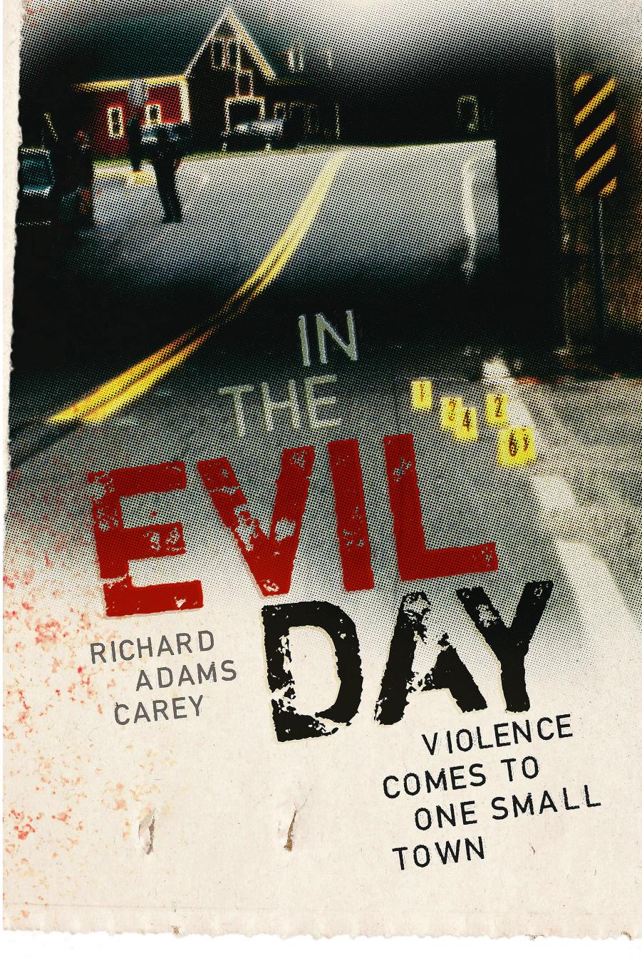 In the Evil Day: Violence Comes to One Small Town by Richard Adams Carey