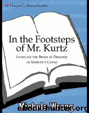 In the Footsteps of Mr. Kurtz by Michela Wrong