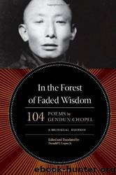 In the Forest of Faded Wisdom: 104 Poems by Gendun Chopel, a Bilingual Edition