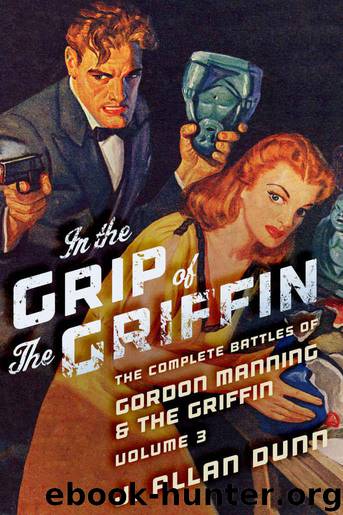 In the Grip of the Griffin: The Complete Battles of Gordon Manning & The Griffin, Volume 3 by Dunn J. Allan