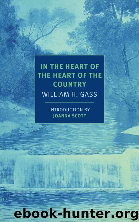 In the Heart of the Heart of the Country (NYRB Classics) by William H. Gass