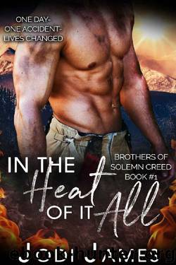 In the Heat of it All: One day-One accident- Lives changed (Brothers of Solemn Creed Book 1) by Jodi James