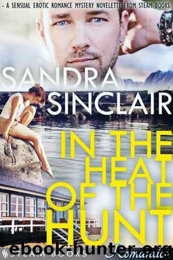 In the Heat of the Hunt - A Sensual Erotic Romance Mystery Novelette from Steam Books (Steam Books ROMANTICA Book 16) by Sandra Sinclair & Steam Books