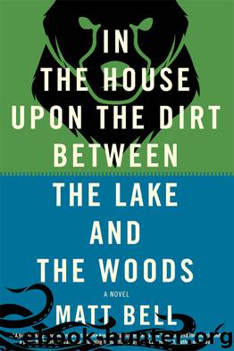 In the House upon the Dirt between the Lake and the Woods by Matt Bell