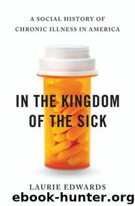 In the Kingdom of the Sick: A Social History of Chronic Illness in America by Laurie Edwards