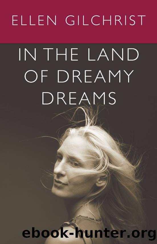 In the Land of Dreamy Dreams by Ellen Gilchrist