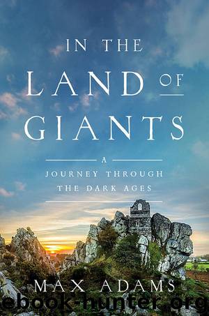 In the Land of Giants: A Journey Through the Dark Ages by Max Adams